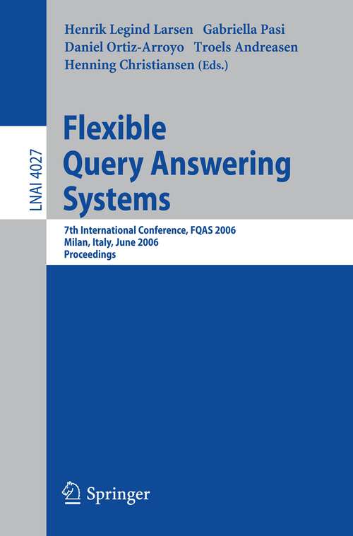 Book cover of Flexible Query Answering Systems: 7th International Conference, FQAS 2006, Milan, Italy, June 7-10, 2006 (2006) (Lecture Notes in Computer Science #4027)