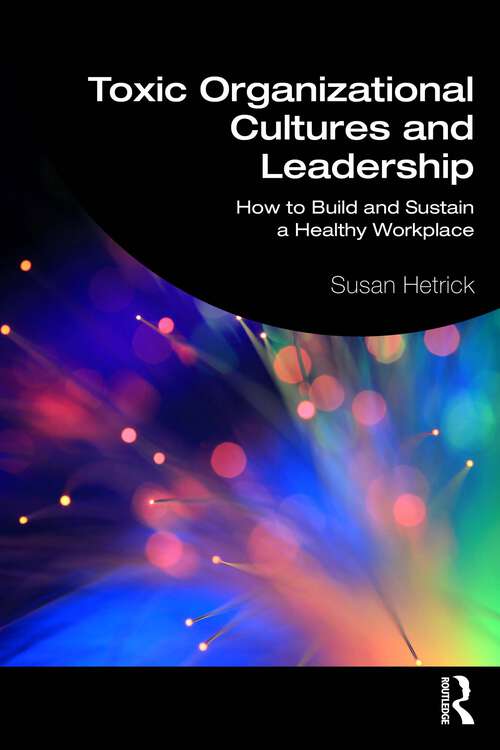 Book cover of Toxic Organizational Cultures and Leadership: How to Build and Sustain a Healthy Workplace