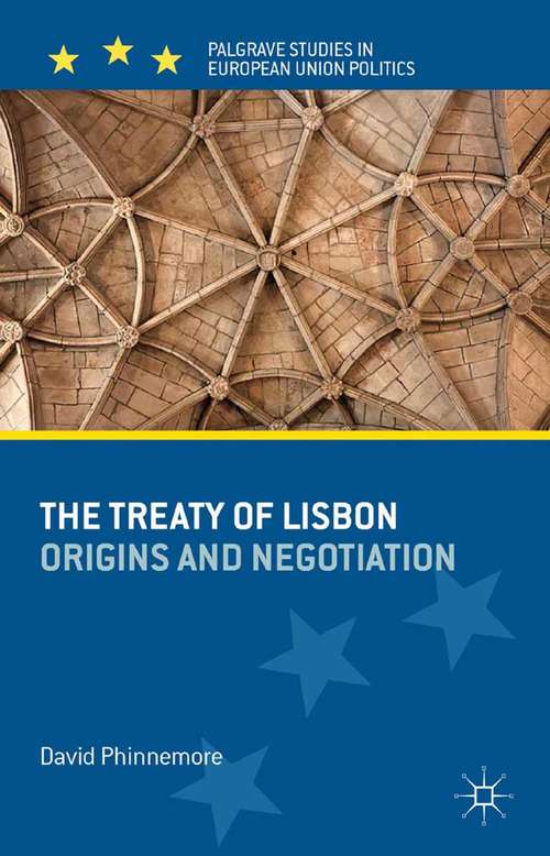 Book cover of The Treaty of Lisbon: Origins and Negotiation (2013) (Palgrave Studies in European Union Politics)