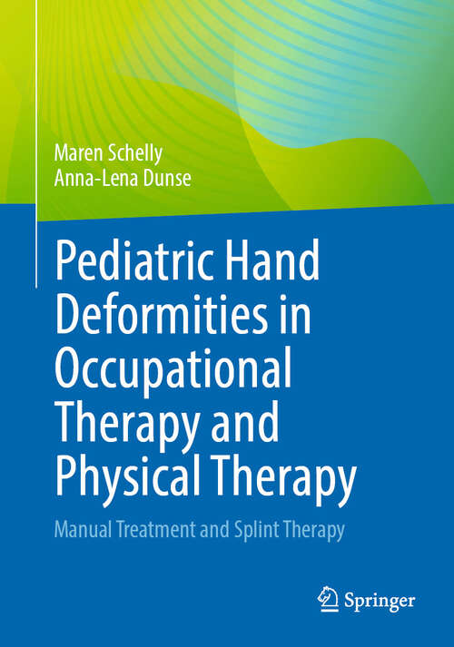 Book cover of Pediatric Hand Deformities in Occupational Therapy and Physical Therapy: Manual Treatment and Splint Therapy (2024)