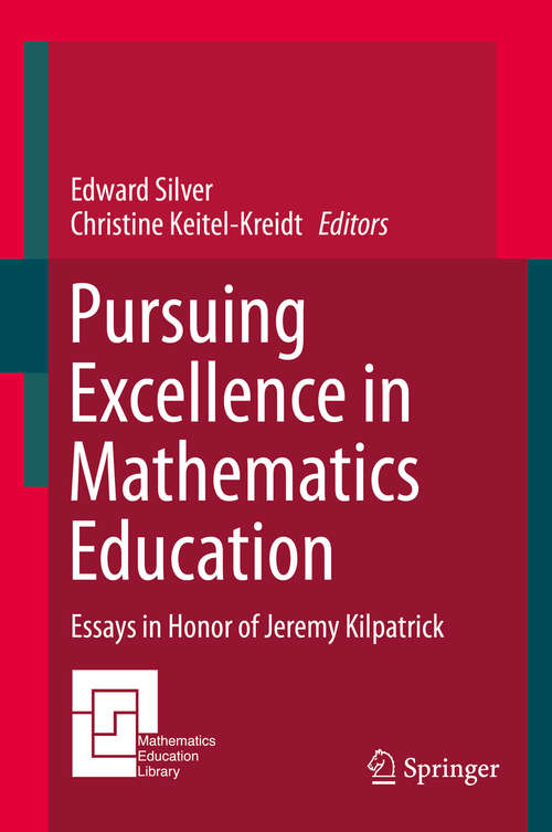 Book cover of Pursuing Excellence in Mathematics Education: Essays in Honor of Jeremy Kilpatrick (2015) (Mathematics Education Library)