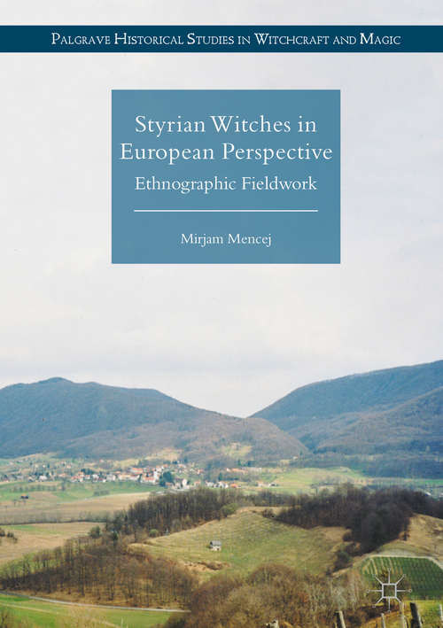 Book cover of Styrian Witches in European Perspective: Ethnographic Fieldwork (1st ed. 2017) (Palgrave Historical Studies in Witchcraft and Magic)