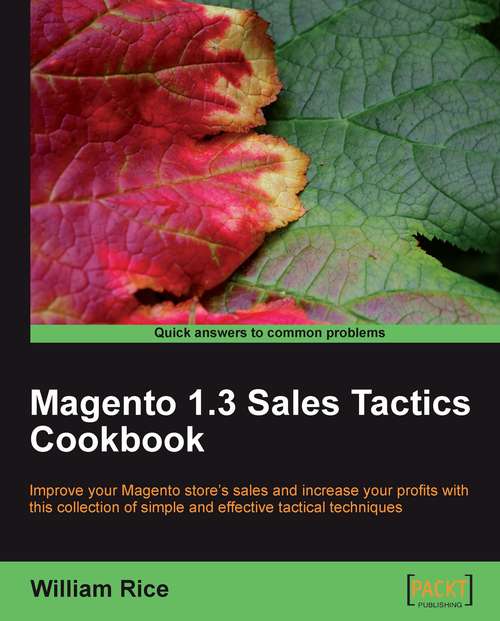 Book cover of Magento 1.3 Sales Tactics Cookbook: Improve Your Magento Store's Sales And Increase Your Profits With This Collection Of Simple And Effective Tactical Techniques