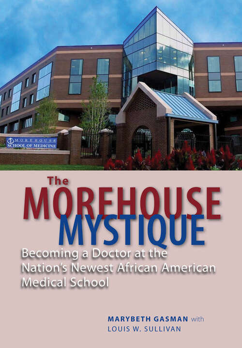 Book cover of The Morehouse Mystique: Becoming a Doctor at the Nation's Newest African American Medical School