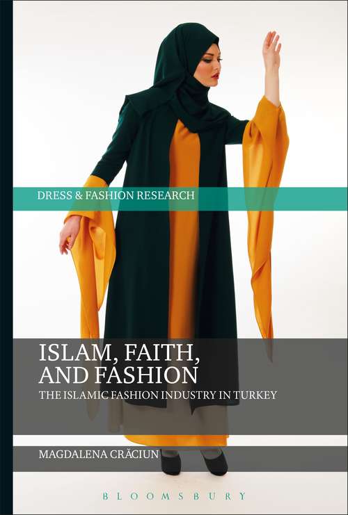 Book cover of Islam, Faith, and Fashion: The Islamic Fashion Industry in Turkey (Dress and Fashion Research)