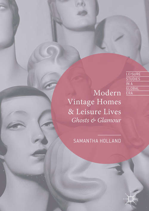 Book cover of Modern Vintage Homes & Leisure Lives: Ghosts & Glamour (1st ed. 2018) (Leisure Studies in a Global Era)