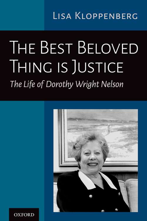 Book cover of The Best Beloved Thing is Justice: The Life of Dorothy Wright Nelson