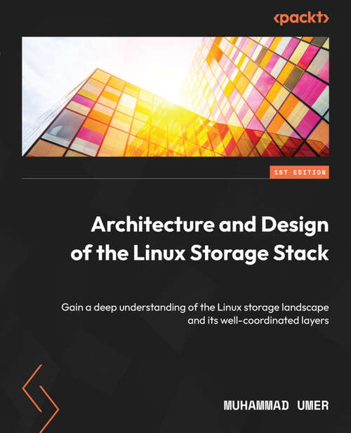 Book cover of Architecture And Design Of Linux Storage Stack: A Comprehensive Guide To The Linux Storage Landscape And Its Well-coordinated Layers