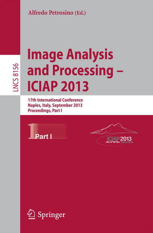 Book cover of Progress in Image Analysis and Processing, ICIAP 2013: Naples, Italy, September 9-13, 2013, Proceedings, Part I (2013) (Lecture Notes in Computer Science #8156)