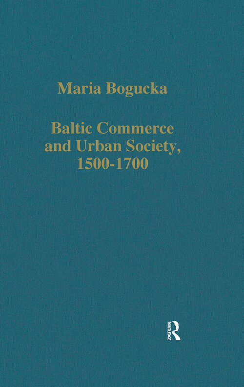 Book cover of Baltic Commerce and Urban Society, 1500-1700: Gdansk/Danzig and its Polish Context (Variorum Collected Studies)