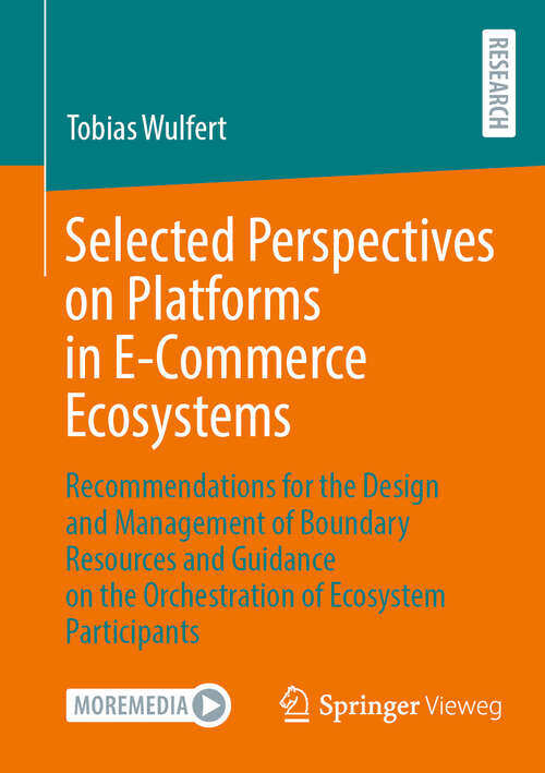 Book cover of Selected Perspectives on Platforms in E-Commerce Ecosystems: Recommendations for the Design and Management of Boundary Resources and Guidance on the Orchestration of Ecosystem Participants (2024)