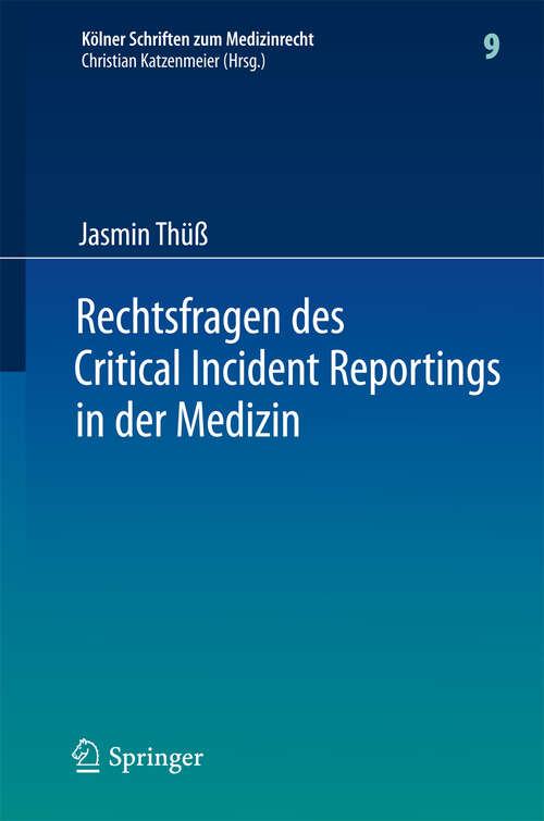 Book cover of Rechtsfragen des Critical Incident Reportings in der Medizin: Unter besonderer Berücksichtigung krankenhausinterner Fehlermeldesysteme (2012) (Kölner Schriften zum Medizinrecht #9)