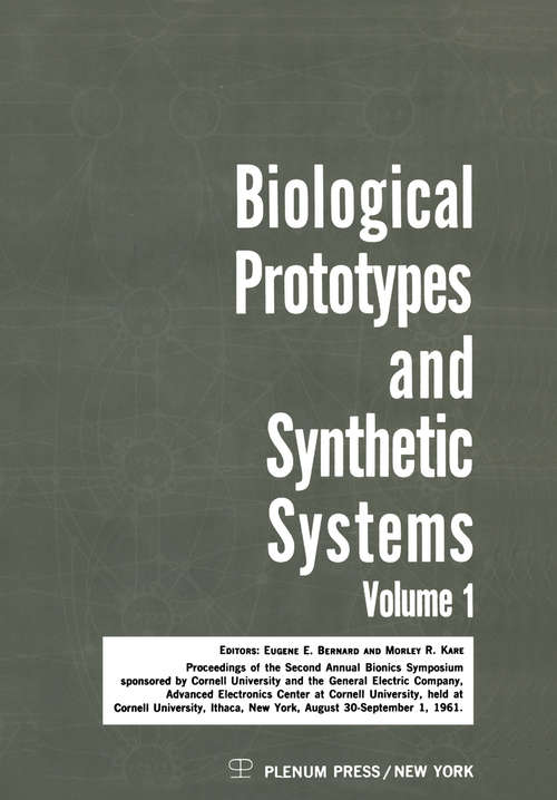 Book cover of Biological Prototypes and Synthetic Systems: Volume 1 Proceedings of the Second Annual Bionics Symposium sponsored by Cornell University and the General Electric Company, Advanced Electronics Center, held at Cornell University, August 30–September 1, 1961 (1962)