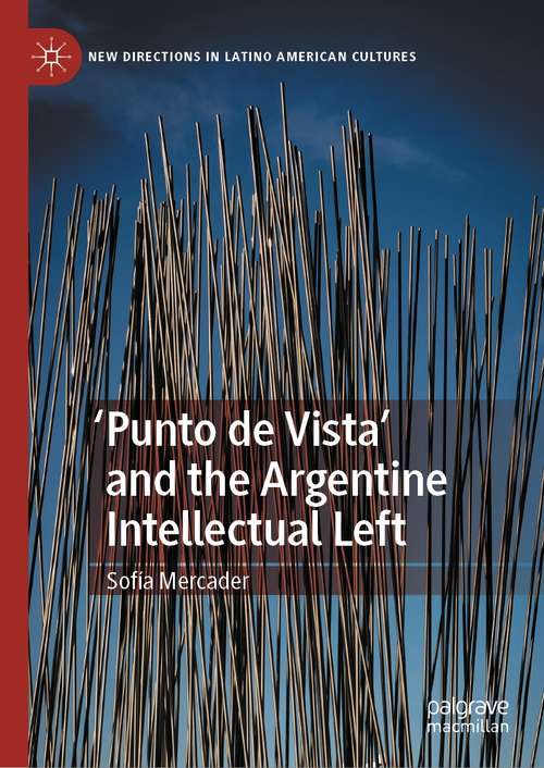 Book cover of 'Punto de Vista' and the Argentine Intellectual Left (1st ed. 2021) (New Directions in Latino American Cultures)