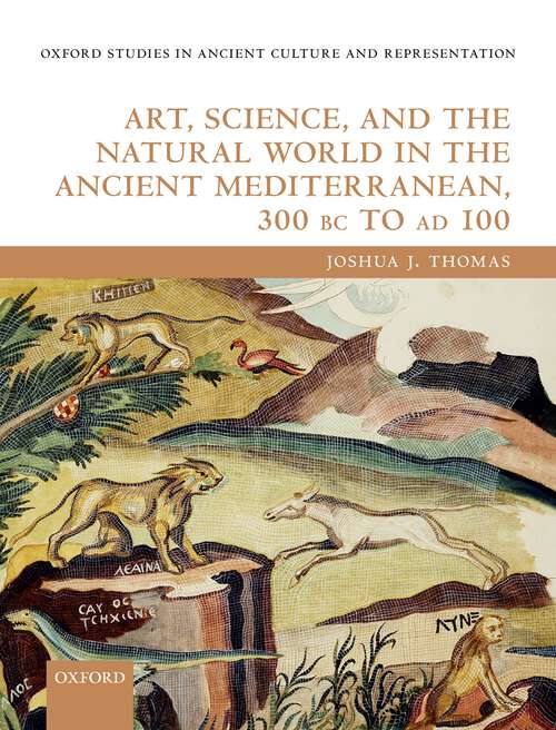 Book cover of Art, Science, and the Natural World in the Ancient Mediterranean, 300 BC to AD 100 (Oxford Studies in Ancient Culture & Representation)