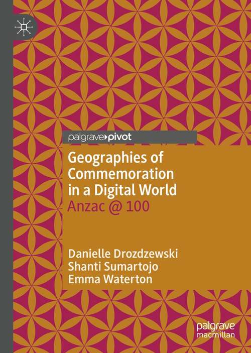 Book cover of Geographies of Commemoration in a Digital World: Anzac @ 100 (1st ed. 2021)
