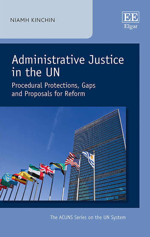 Book cover of Administrative Justice in the UN: Procedural Protections, Gaps and Proposals for Reform (The ACUNS Series on the UN System)