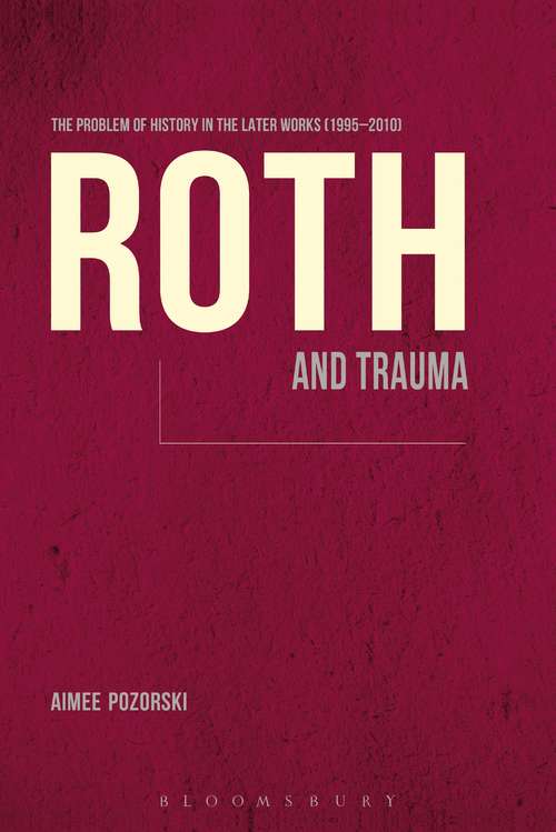 Book cover of Roth and Trauma: The Problem of History in the Later Works (1995-2010)