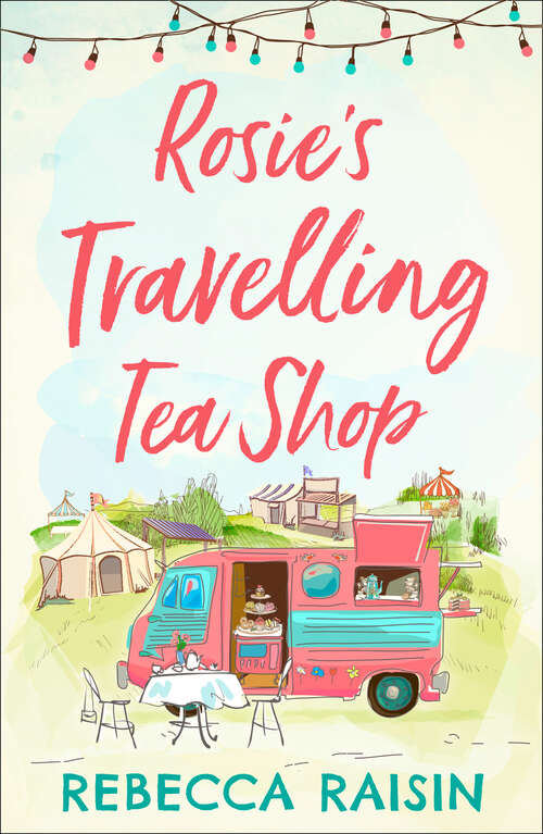 Book cover of Rosie’s Travelling Tea Shop: An Absolutely Perfect Laugh Out Loud Romantic Comedy (ePub edition)
