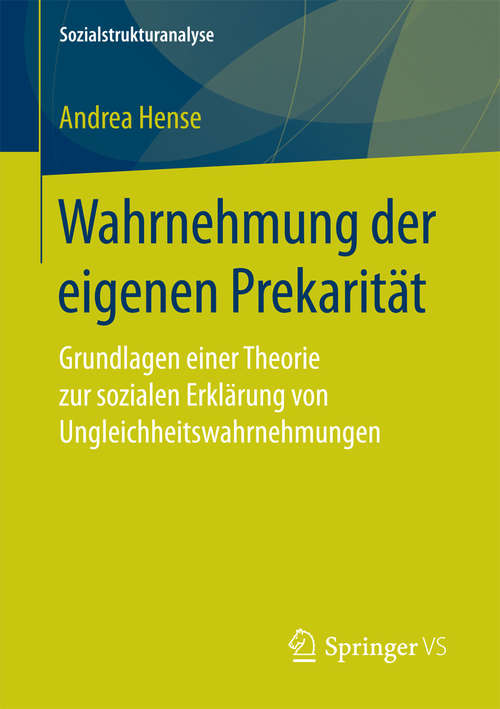 Book cover of Wahrnehmung der eigenen Prekarität: Grundlagen einer Theorie zur sozialen Erklärung von Ungleichheitswahrnehmungen (Sozialstrukturanalyse)