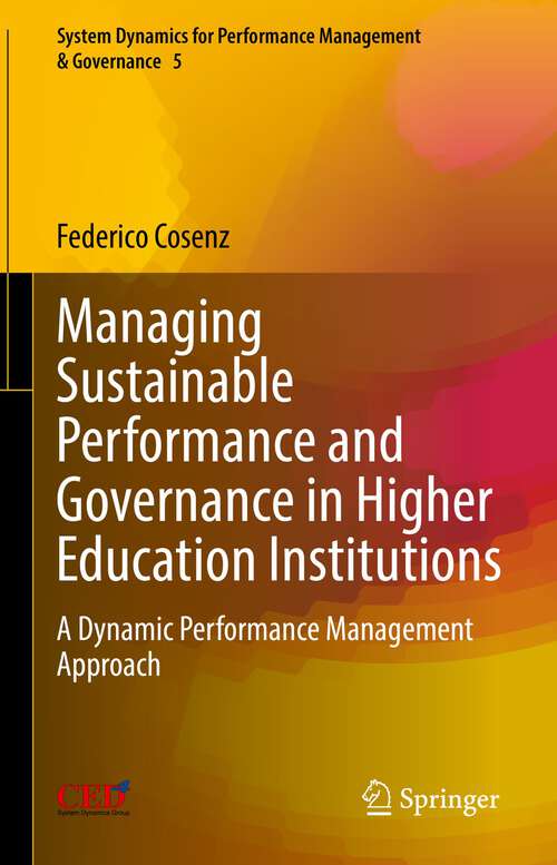 Book cover of Managing Sustainable Performance and Governance in Higher Education Institutions: A Dynamic Performance Management Approach (1st ed. 2022) (System Dynamics for Performance Management & Governance #5)