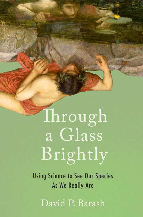 Book cover of Through a Glass Brightly: Using Science to See Our Species as We Really Are