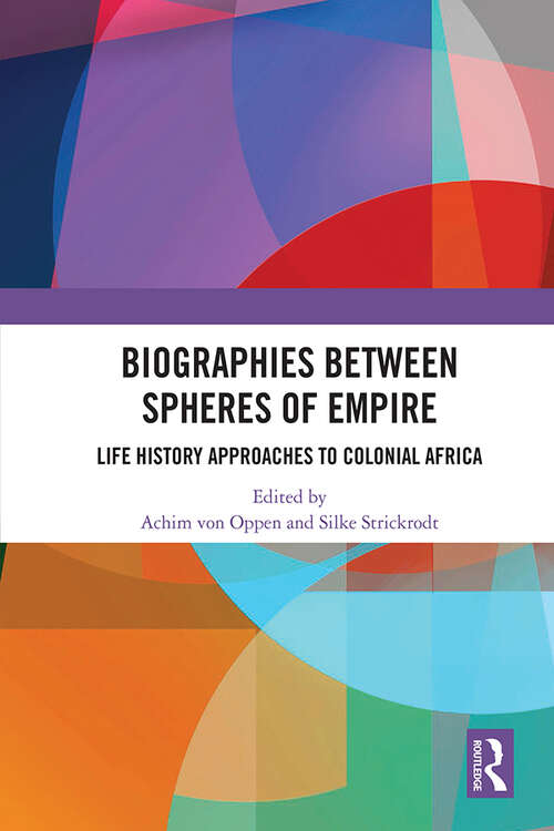 Book cover of Biographies Between Spheres of Empire: Life History Approaches to Colonial Africa