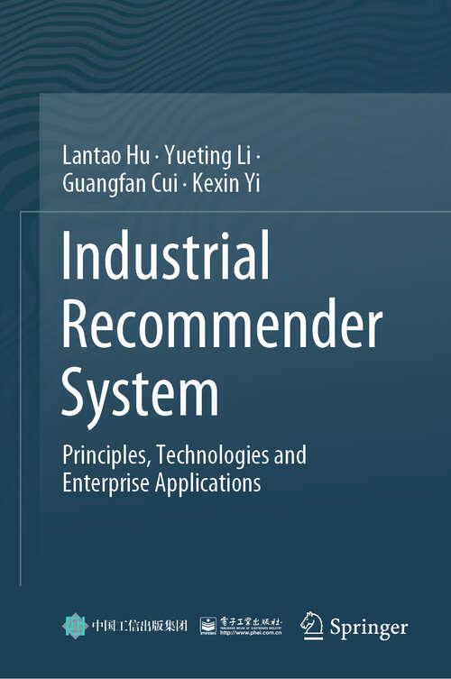 Book cover of Industrial Recommender System: Principles, Technologies and Enterprise Applications (2024)