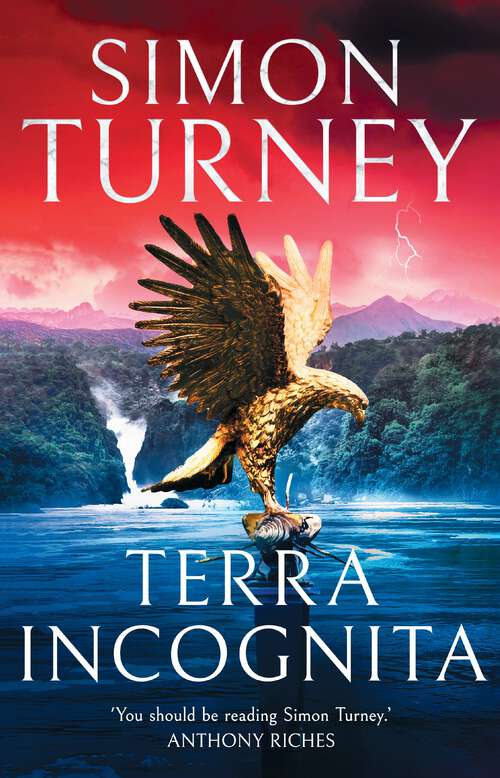 Book cover of Terra Incognita: a thrilling Roman era historical adventure. Can Nero's legions discover the source of the mighty River Nile?