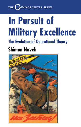 Book cover of In Pursuit of Military Excellence: The Evolution of Operational Theory (Cummings Center Series)