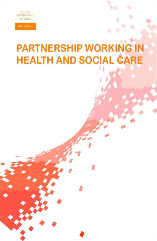 Book cover of Partnership Working in Health and Social Care: What Is Integrated Care And How Can We Deliver It? (Second Edition) (PDF) (Better Partnership Working Ser.)