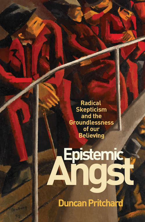 Book cover of Epistemic Angst: Radical Skepticism and the Groundlessness of Our Believing