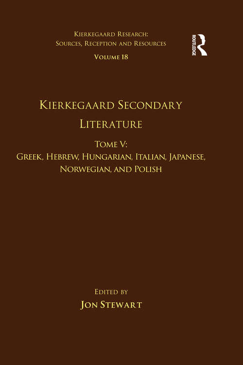 Book cover of Volume 18, Tome V: Greek, Hebrew, Hungarian, Italian, Japanese, Norwegian, and Polish (Kierkegaard Research: Sources, Reception and Resources)