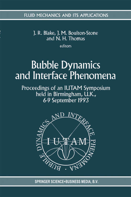 Book cover of Bubble Dynamics and Interface Phenomena: Proceedings of an IUTAM Symposium held in Birmingham, U.K., 6–9 September 1993 (1994) (Fluid Mechanics and Its Applications #23)