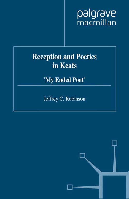 Book cover of Reception and Poetics in Keats: My Ended Poet (1998) (Romanticism in Perspective:Texts, Cultures, Histories)