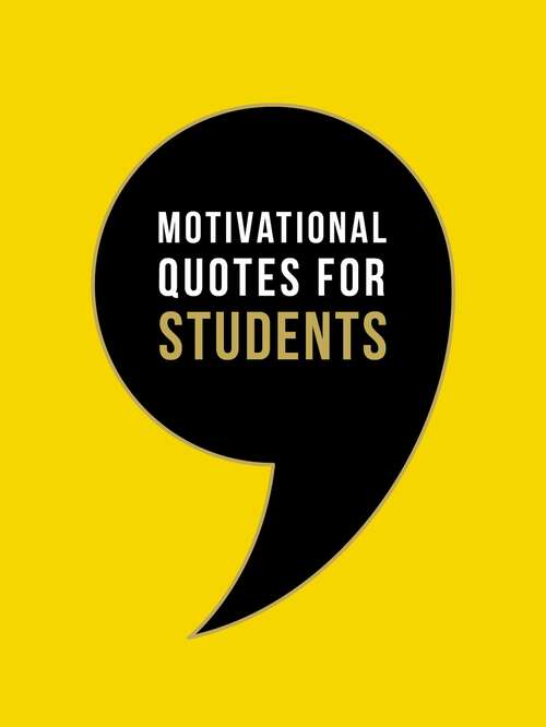 Book cover of Motivational Quotes for Students: Wise Words to Inspire and Uplift You Every Day