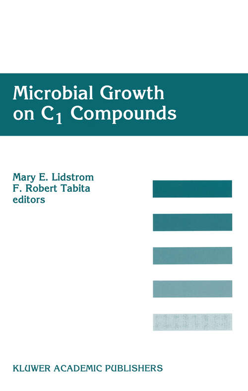 Book cover of Microbial Growth on C1 Compounds: Proceedings of the 8th International Symposium on Microbial Growth on C1 Compounds, held in San Diego, U.S.A., 27 August – 1 September 1995 (1996)