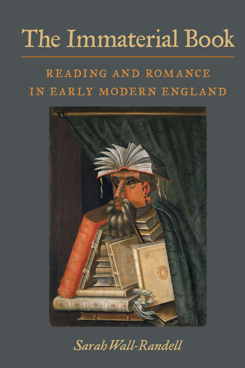 Book cover of The Immaterial Book: Reading and Romance in Early Modern England