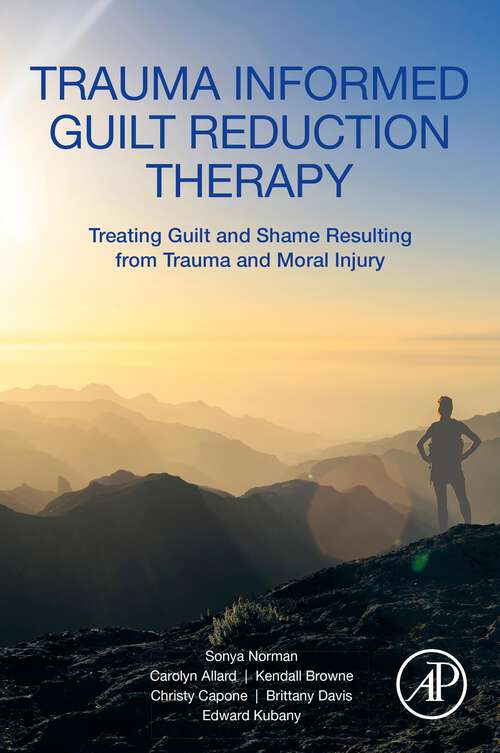 Book cover of Trauma Informed Guilt Reduction Therapy: Treating Guilt and Shame Resulting from Trauma and Moral Injury