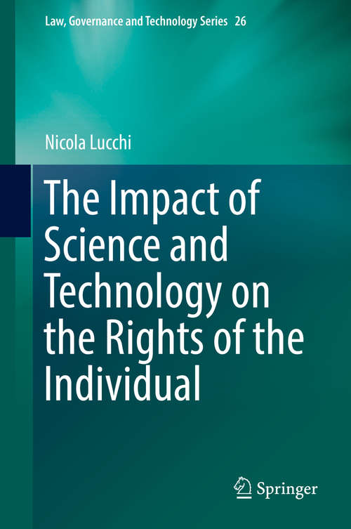 Book cover of The Impact of Science and Technology on the Rights of the Individual (1st ed. 2016) (Law, Governance and Technology Series #26)