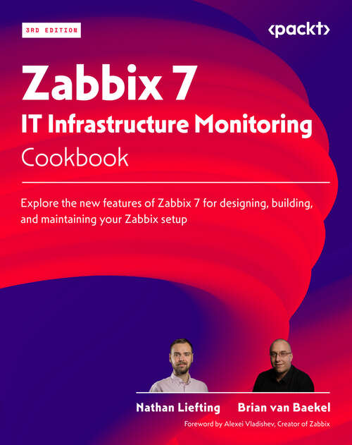 Book cover of Zabbix 7 IT Infrastructure Monitoring Cookbook: Explore the new features of Zabbix 7 for designing, building, and maintaining your Zabbix setup