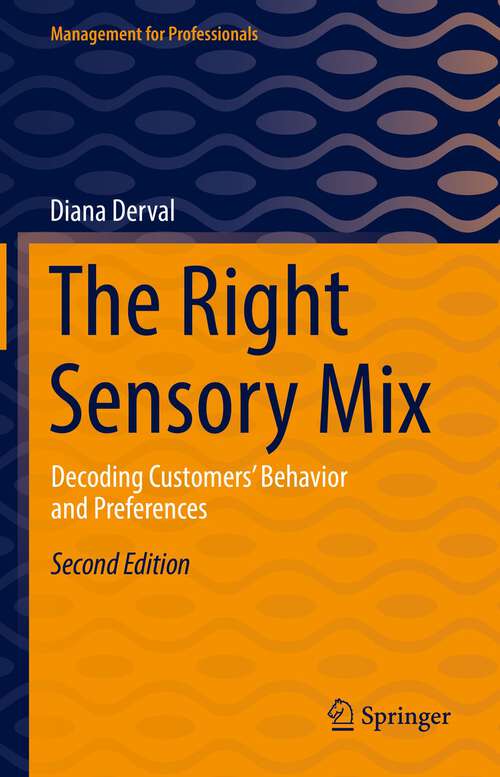 Book cover of The Right Sensory Mix: Decoding Customers’ Behavior and Preferences (2nd ed. 2022) (Management for Professionals)