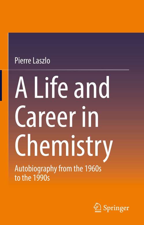 Book cover of A Life and Career in Chemistry: Autobiography from the 1960s to the 1990s (1st ed. 2021)