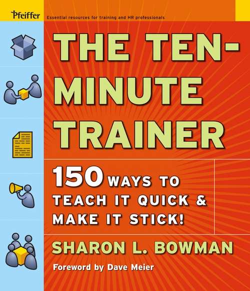 Book cover of The Ten-Minute Trainer: 150 Ways to Teach it Quick and Make it Stick!