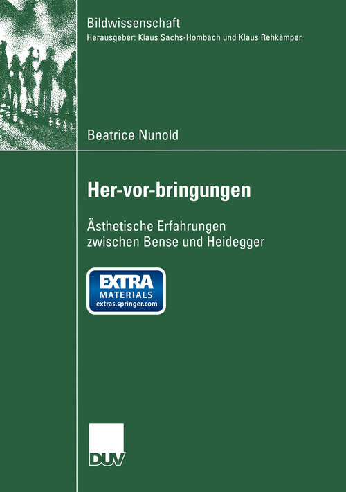 Book cover of Her-vor-bringungen: Ästhetische Erfahrungen zwischen Bense und Heidegger (2003) (Bildwissenschaft #8)