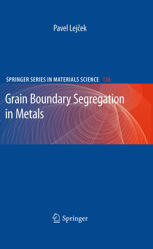 Book cover of Grain Boundary Segregation in Metals (2010) (Springer Series in Materials Science #136)