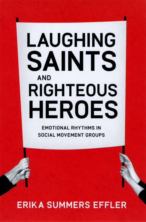 Book cover of Laughing Saints and Righteous Heroes: Emotional Rhythms in Social Movement Groups (Morality and Society Series)