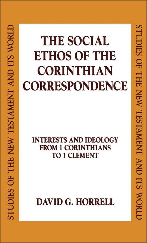 Book cover of The Social Ethos of the Corinthian Correspondence: Interests and Ideology from 1 Corinthians to 1 Clement (Studies of the New Testament and Its World)