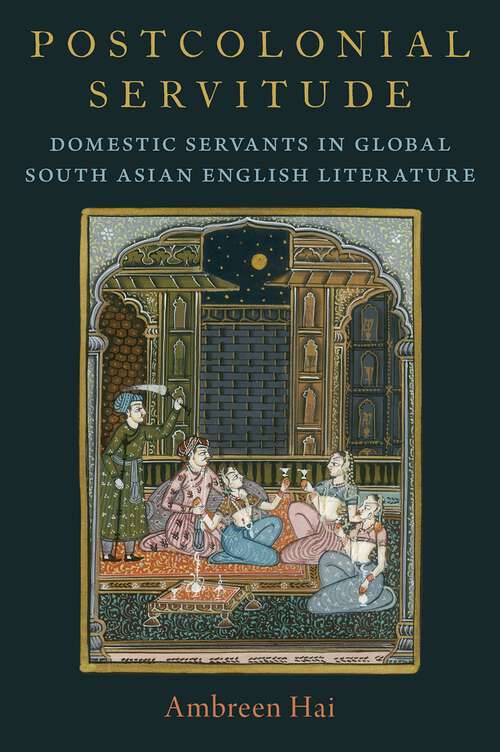 Book cover of Postcolonial Servitude: Domestic Servants in Global South Asian English Literature