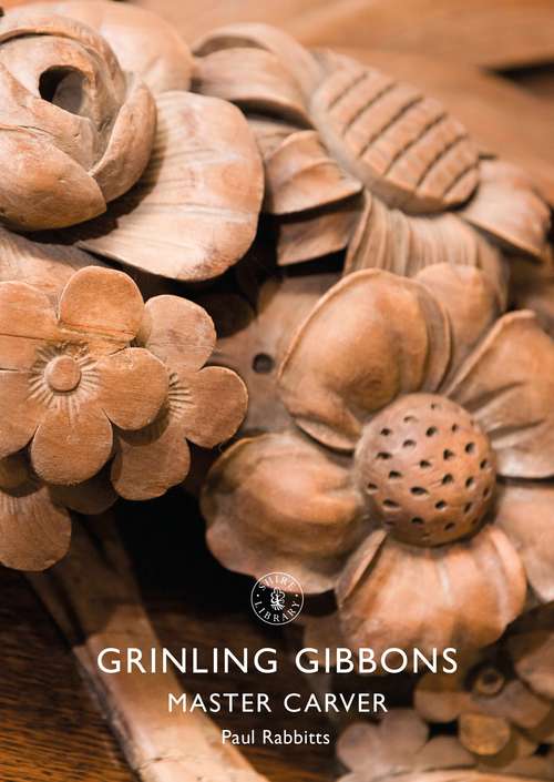 Book cover of Grinling Gibbons: Master Carver (Shire Library)